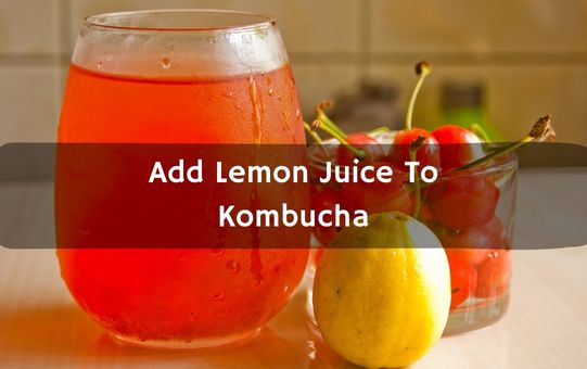 Add Lemon Juice To Kombucha