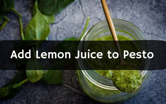 Add Lemon Juice to Pesto