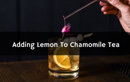 Adding Lemon To Chamomile Tea