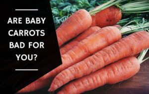 Are Baby Carrots Bad For You