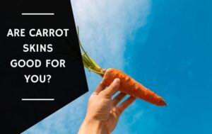 Are Carrot Skins Good For You