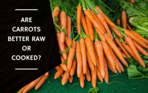 Are Carrots Better Raw Or Cooked