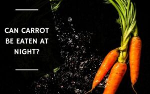 Can Carrot Be Eaten At Night (1)