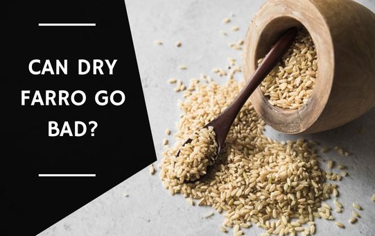 Can Dry Farro Go Bad?