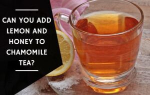 Can You Add Lemon And Honey To Chamomile Tea