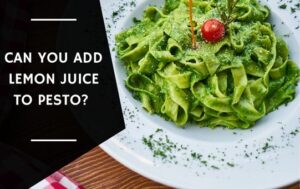 Can You Add Lemon Juice to Pesto