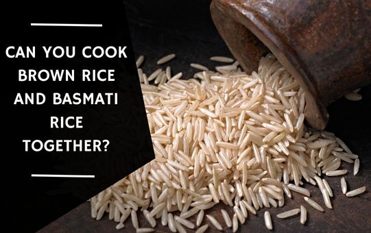 Can You Cook Brown Rice and Basmati Rice Together