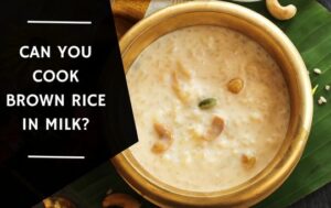 Can You Cook Brown Rice in Milk