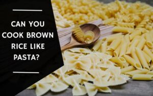 Can You Cook Brown Rice like Pasta