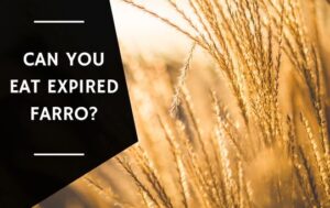 Can You Eat Expired Farro
