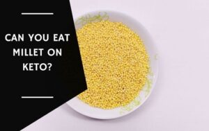 Can You Eat Millet On Keto