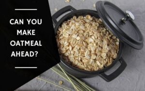 Can You Make Oatmeal Ahead