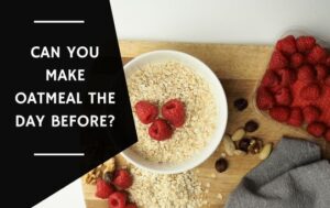 Can You Make Oatmeal the Day Before