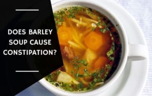 Does Barley Soup Cause Constipation?