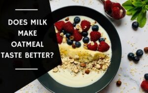 Does Milk Make Oatmeal Taste Better