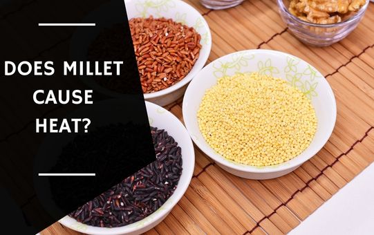 Does Millet Cause Heat