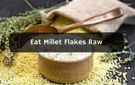 Eat Millet Flakes Raw