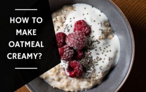 How To Make Oatmeal Creamy (1)