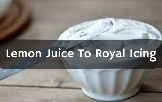 Lemon Juice To Royal Icing