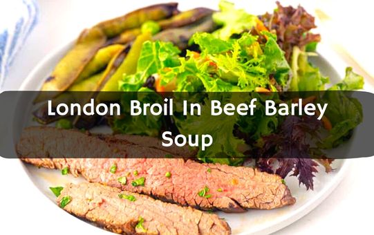 London Broil In Beef Barley Soup
