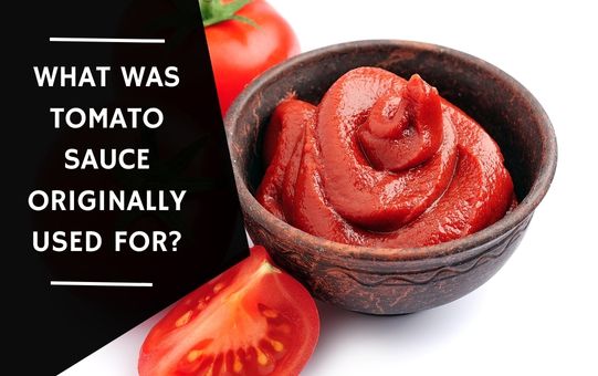 What Was Tomato Sauce Originally Used for