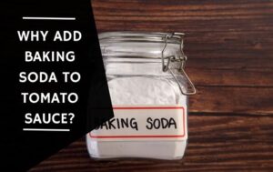 Why Add Baking Soda to Tomato Sauce