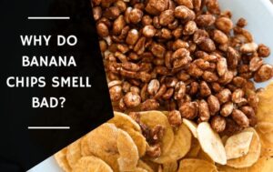 Why Do Banana Chips Smell Bad