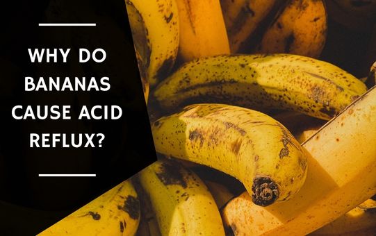 Why Do Bananas Cause Acid Reflux