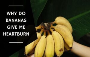 Why Do Bananas Give Me Heartburn