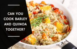 Can You Cook Barley And Quinoa Together