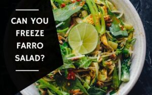 Can You Freeze Farro Salad?