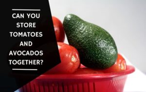 Can You Store Tomatoes And Avocados Together