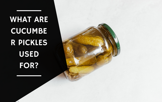 What Are Cucumber Pickles Used For