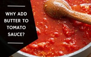 Why Add Butter To Tomato Sauce