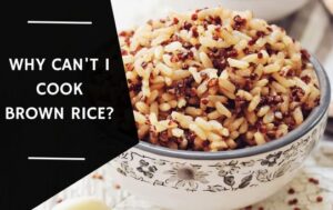 Why Can't I Cook Brown Rice