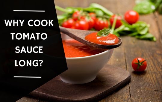 Why Cook Tomato Sauce Long