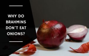 Why Do Brahmins Don't Eat Onions