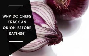 Why Do Chefs Crack An Onion Before Eating