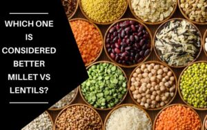 Which one is considered better millet vs lentils