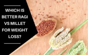 which is better ragi vs millet for weight loss